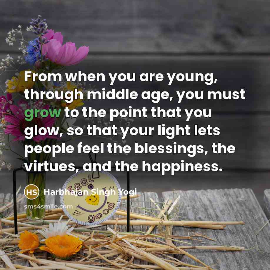 “From when you are young, through middle age, you must…” quote by Harbhajan Singh Yogi