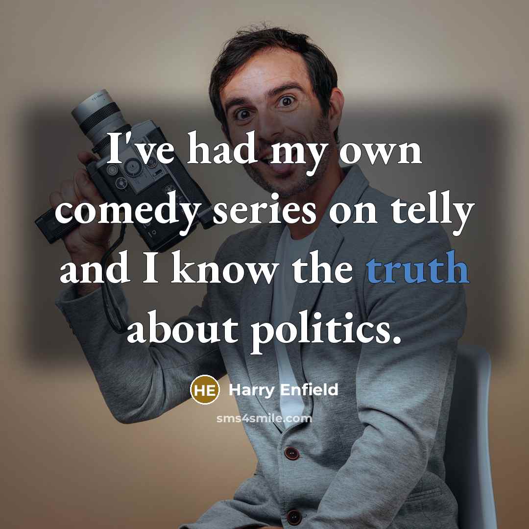 “I've had my own comedy series on telly and I…” quote by Harry Enfield