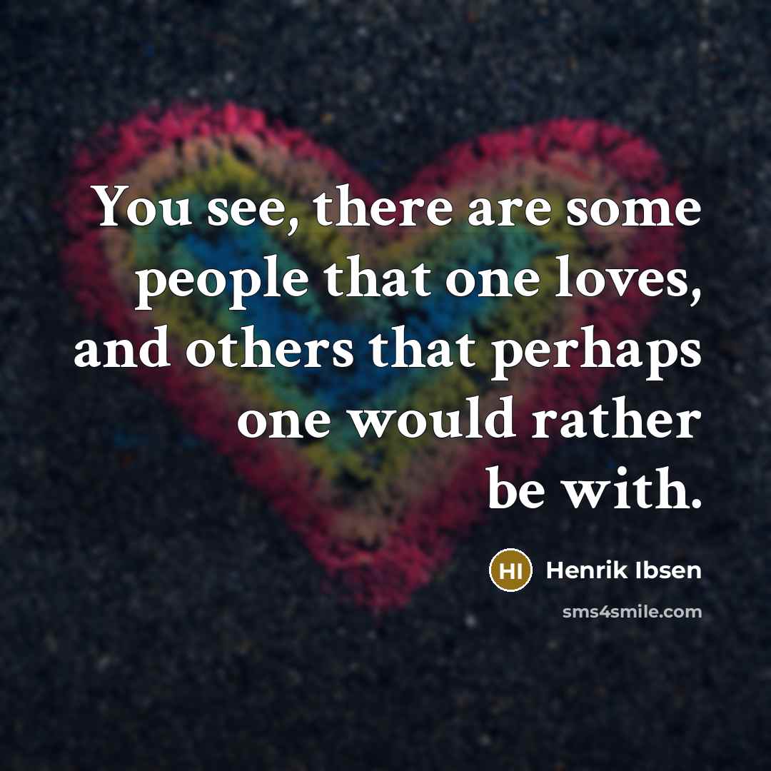 “You see, there are some people that one loves, and…” quote by Henrik Ibsen