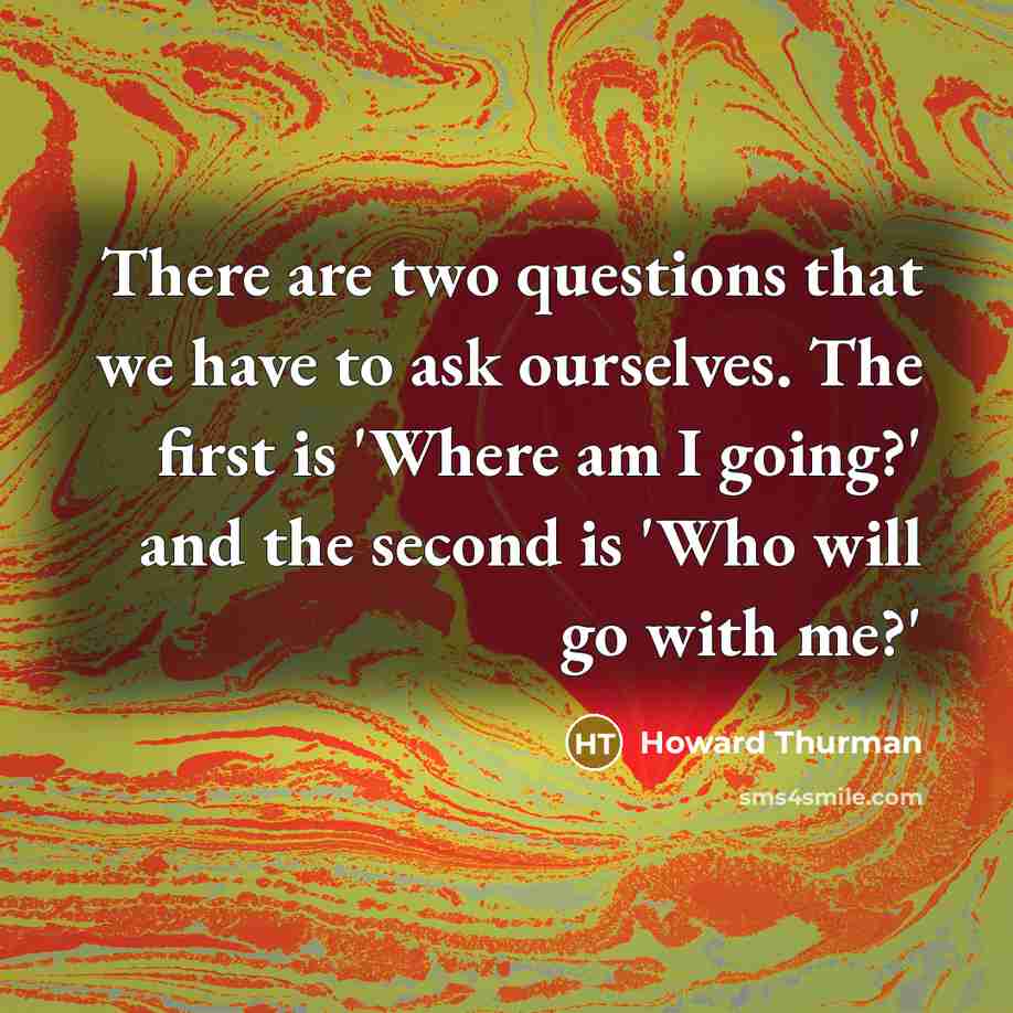 “There are two questions that we have to ask ourselves.…” quote by Howard Thurman