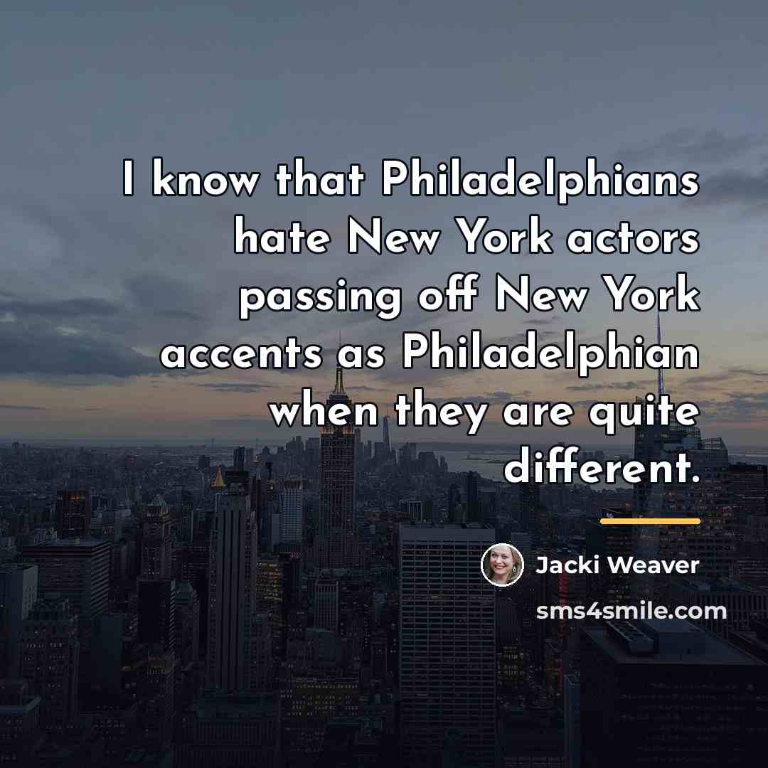 “I know that Philadelphians hate New York actors passing off…” quote by Jacki Weaver