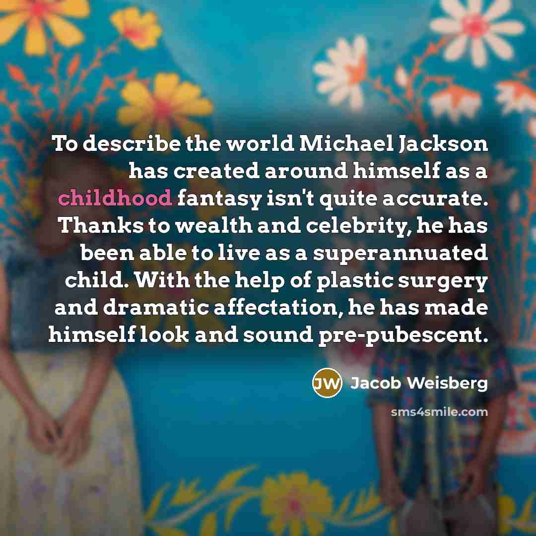 “To describe the world Michael Jackson has created around himself…” quote by Jacob Weisberg