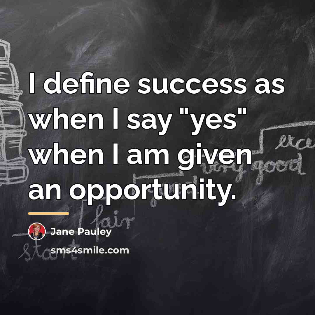 “I define success as when I say "yes" when I…” quote by Jane Pauley