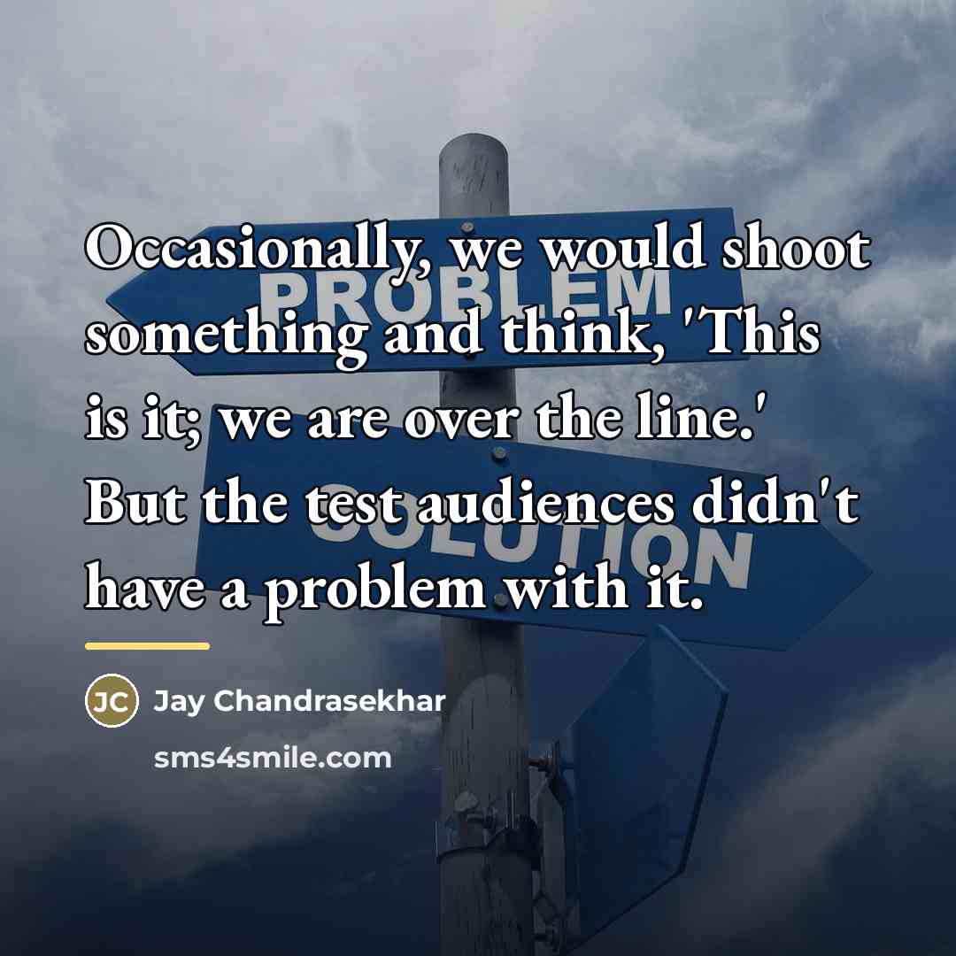 “Occasionally, we would shoot something and think, 'This is it;…” quote by Jay Chandrasekhar