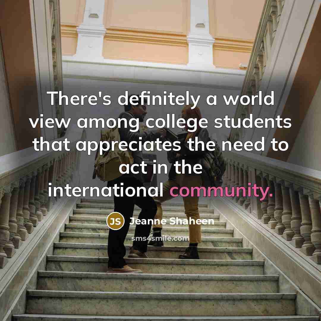 “There's definitely a world view among college students that appreciates…” quote by Jeanne Shaheen