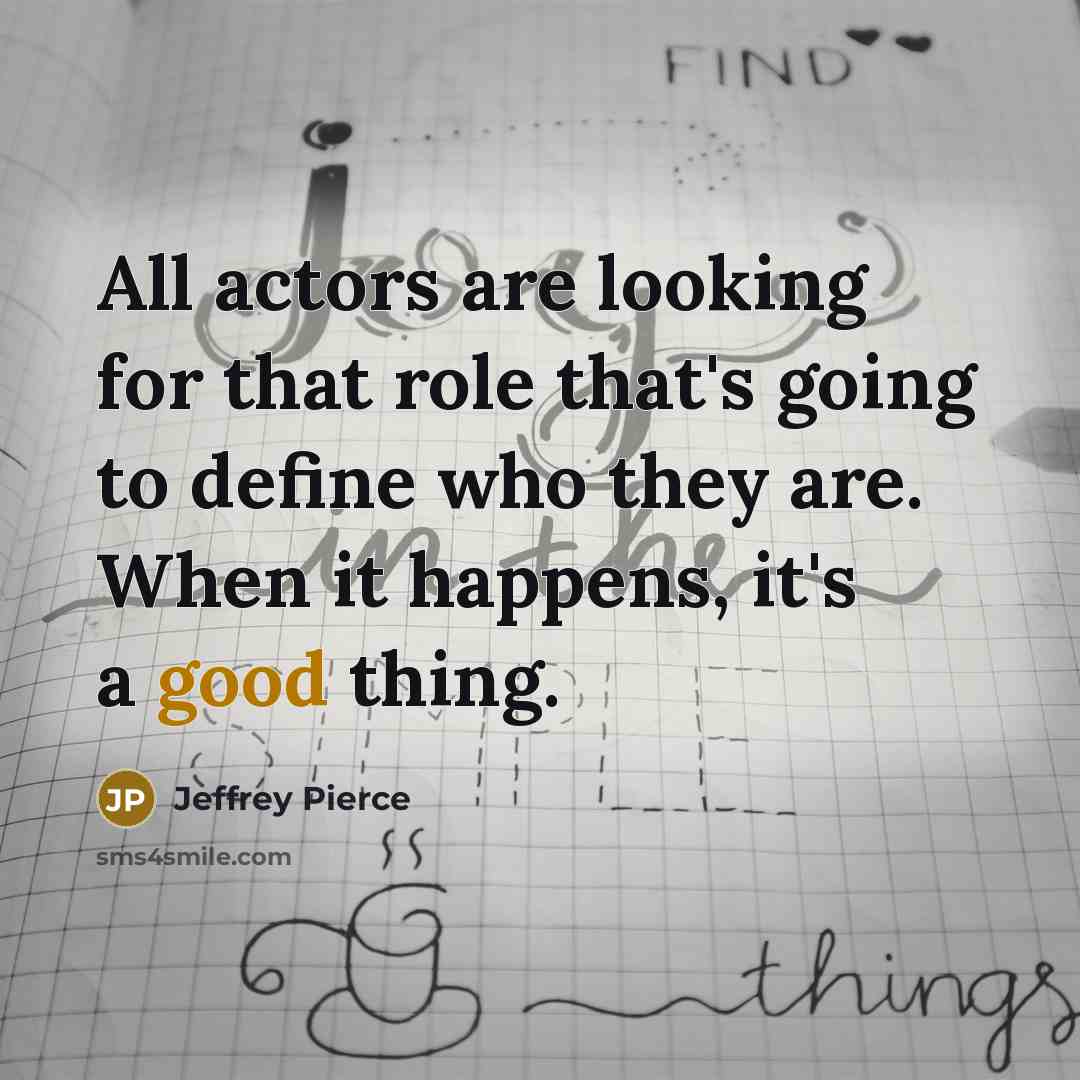 “All actors are looking for that role that's going to…” quote by Jeffrey Pierce