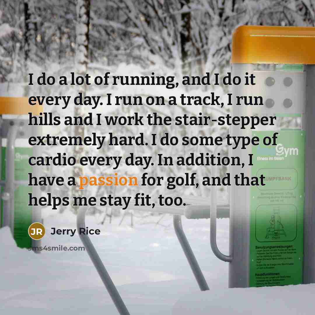 “I do a lot of running, and I do it…” quote by Jerry Rice