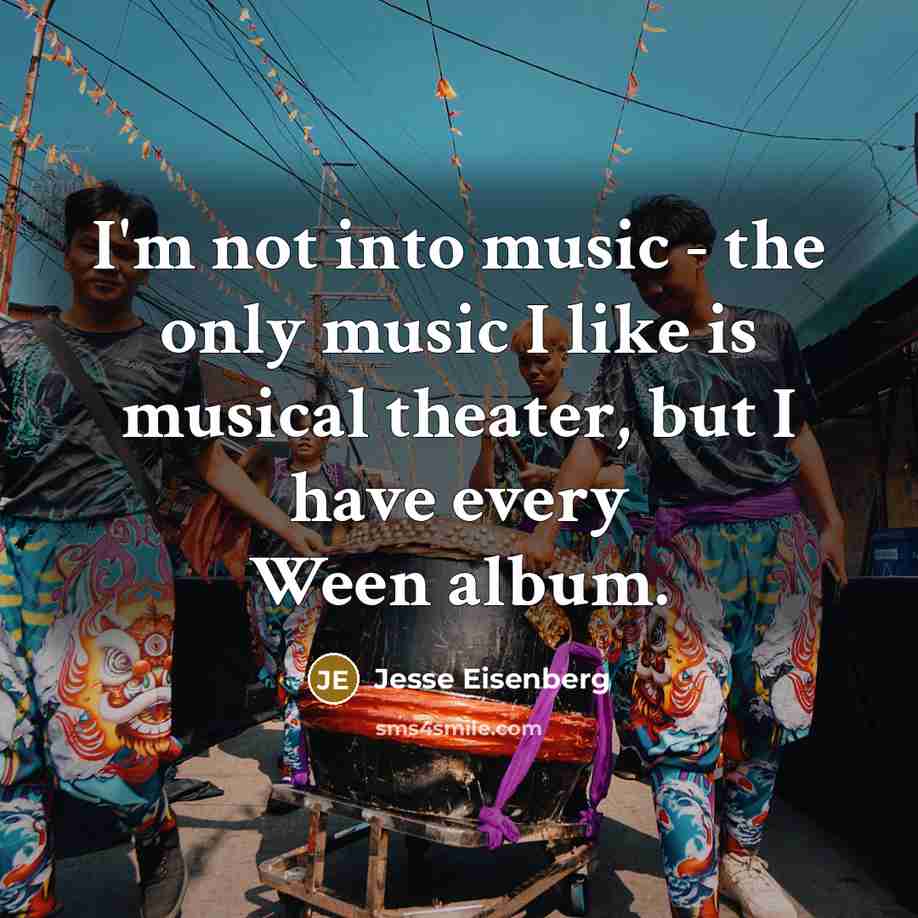 “I'm not into music - the only music I like…” quote by Jesse Eisenberg