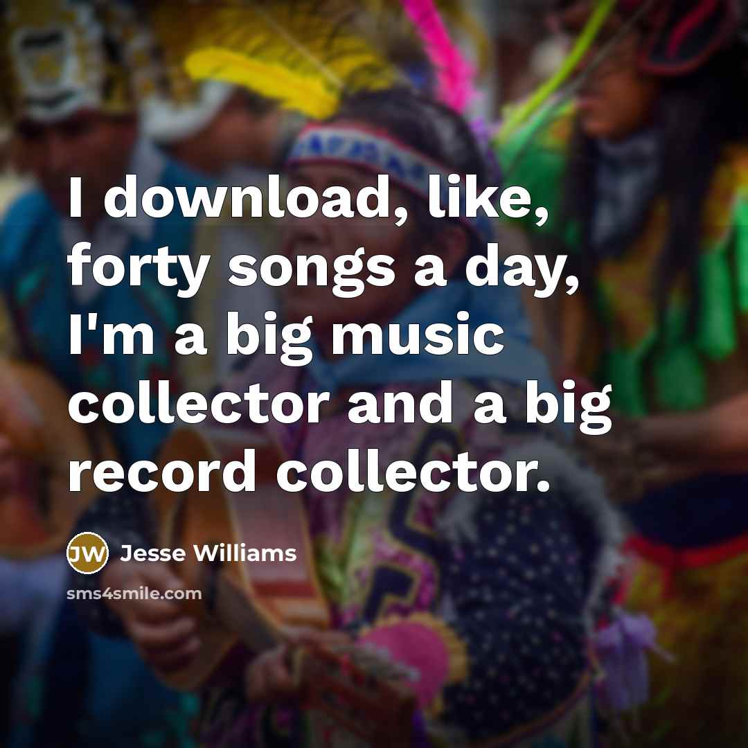“I download, like, forty songs a day, I'm a big…” quote by Jesse Williams
