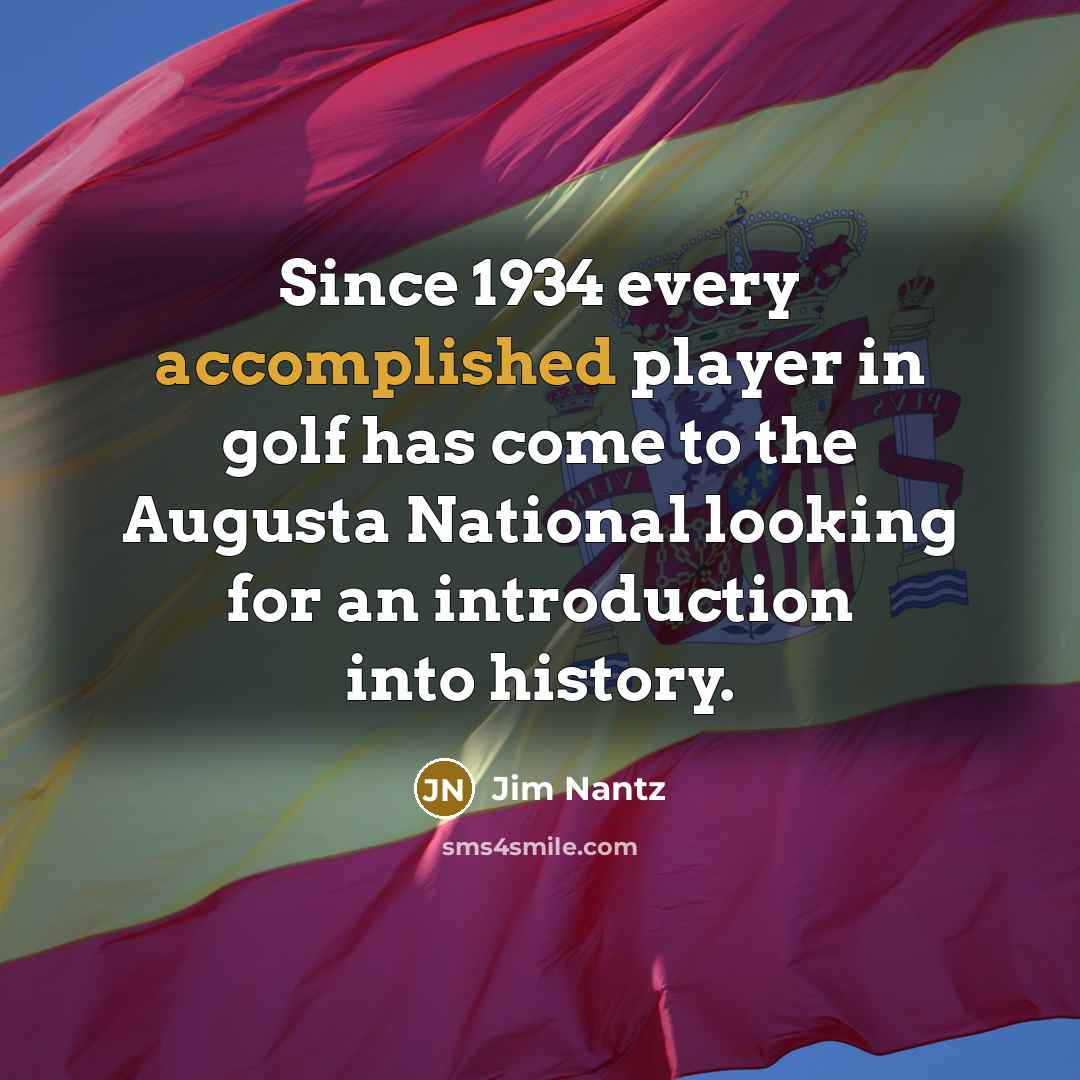 “Since 1934 every accomplished player in golf has come to…” quote by Jim Nantz