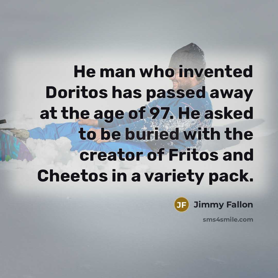 “He man who invented Doritos has passed away at the…” quote by Jimmy Fallon