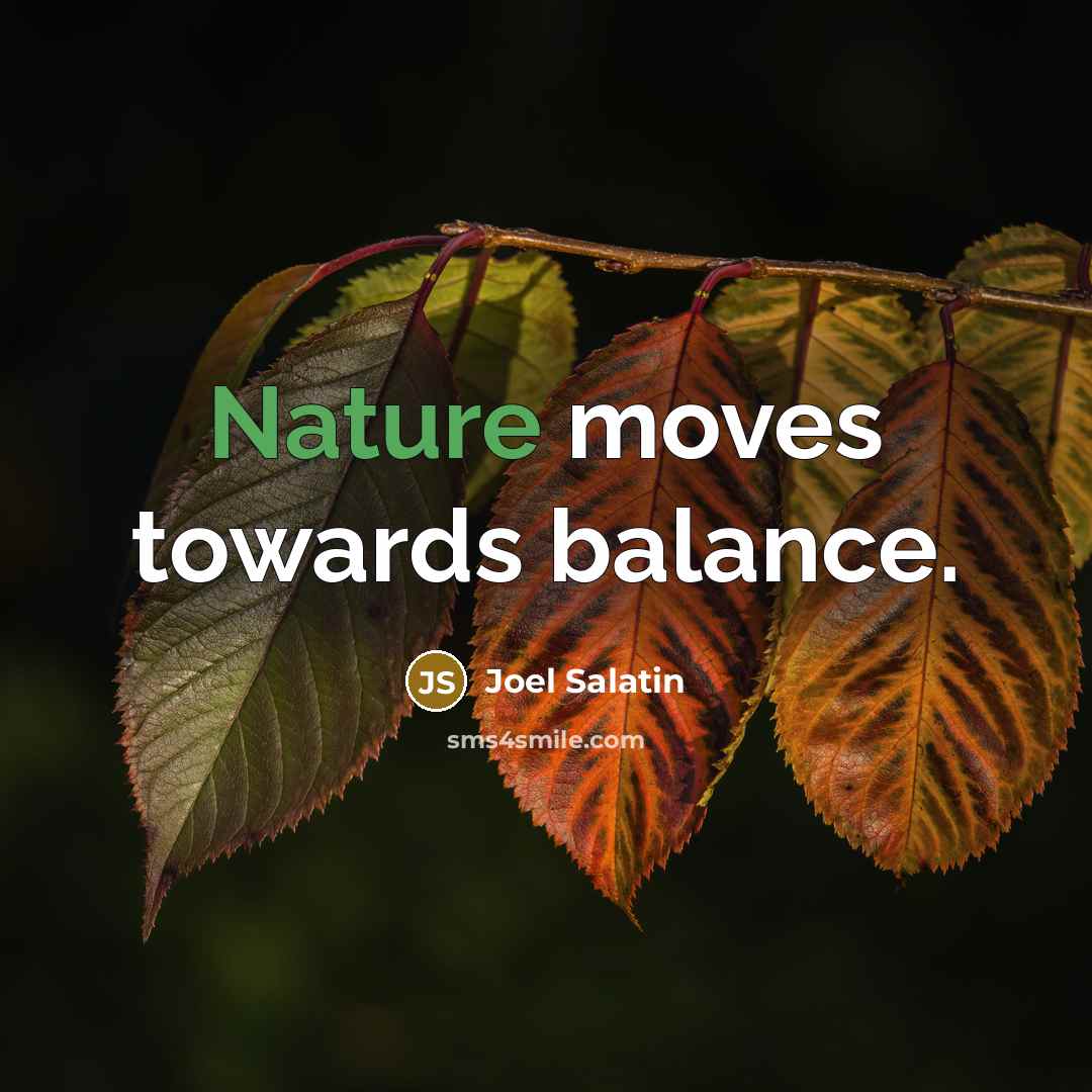 “Nature moves towards balance.…” quote by Joel Salatin