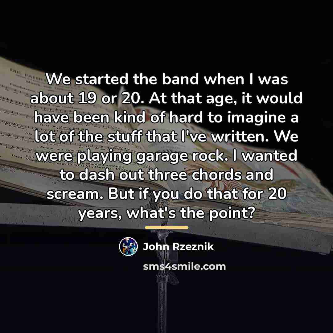 “We started the band when I was about 19 or…” quote by John Rzeznik