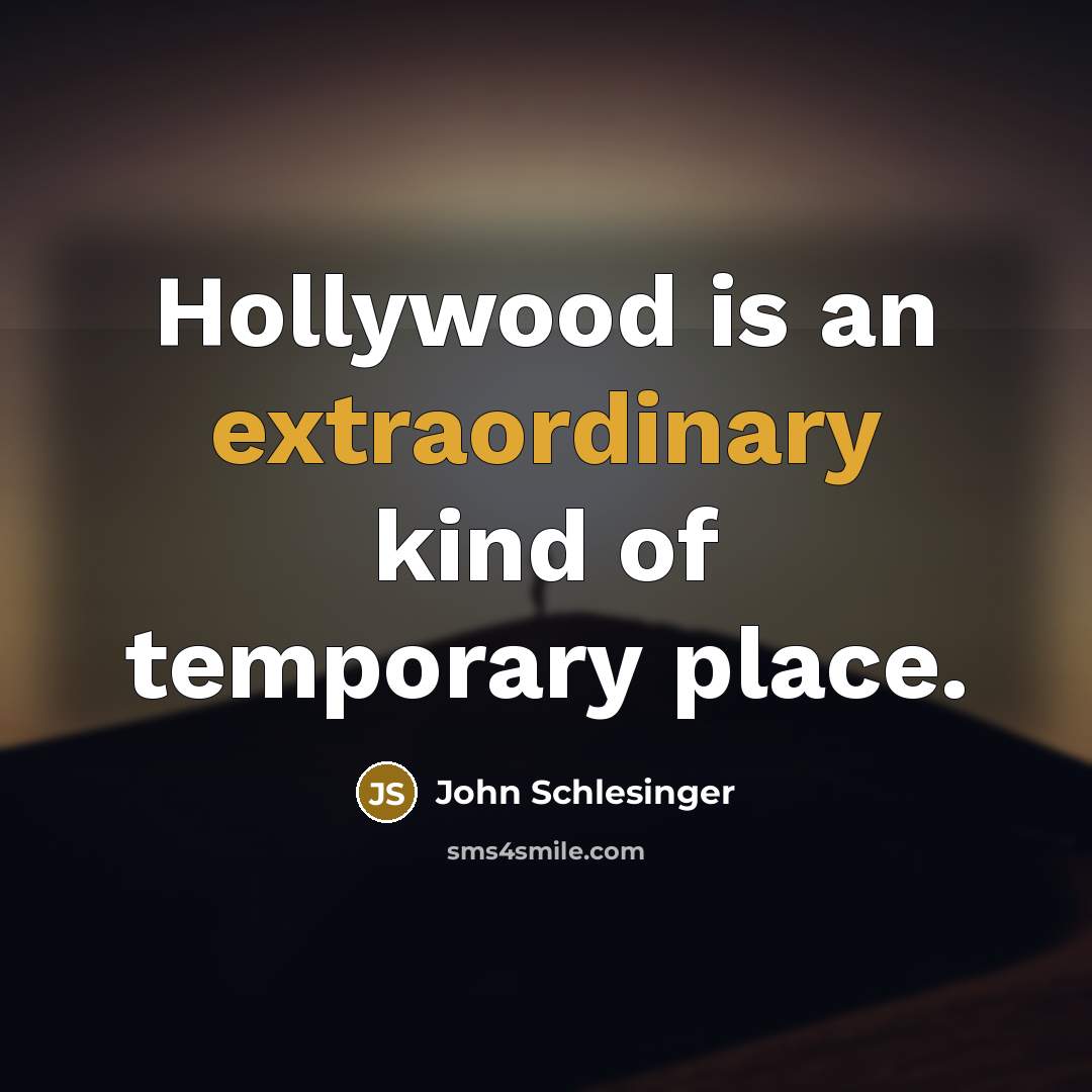“Hollywood is an extraordinary kind of temporary place.…” quote by John Schlesinger