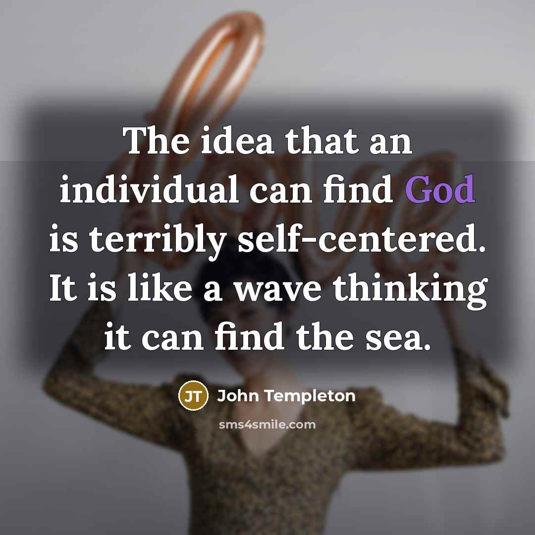 “The idea that an individual can find God is terribly…” quote by John Templeton