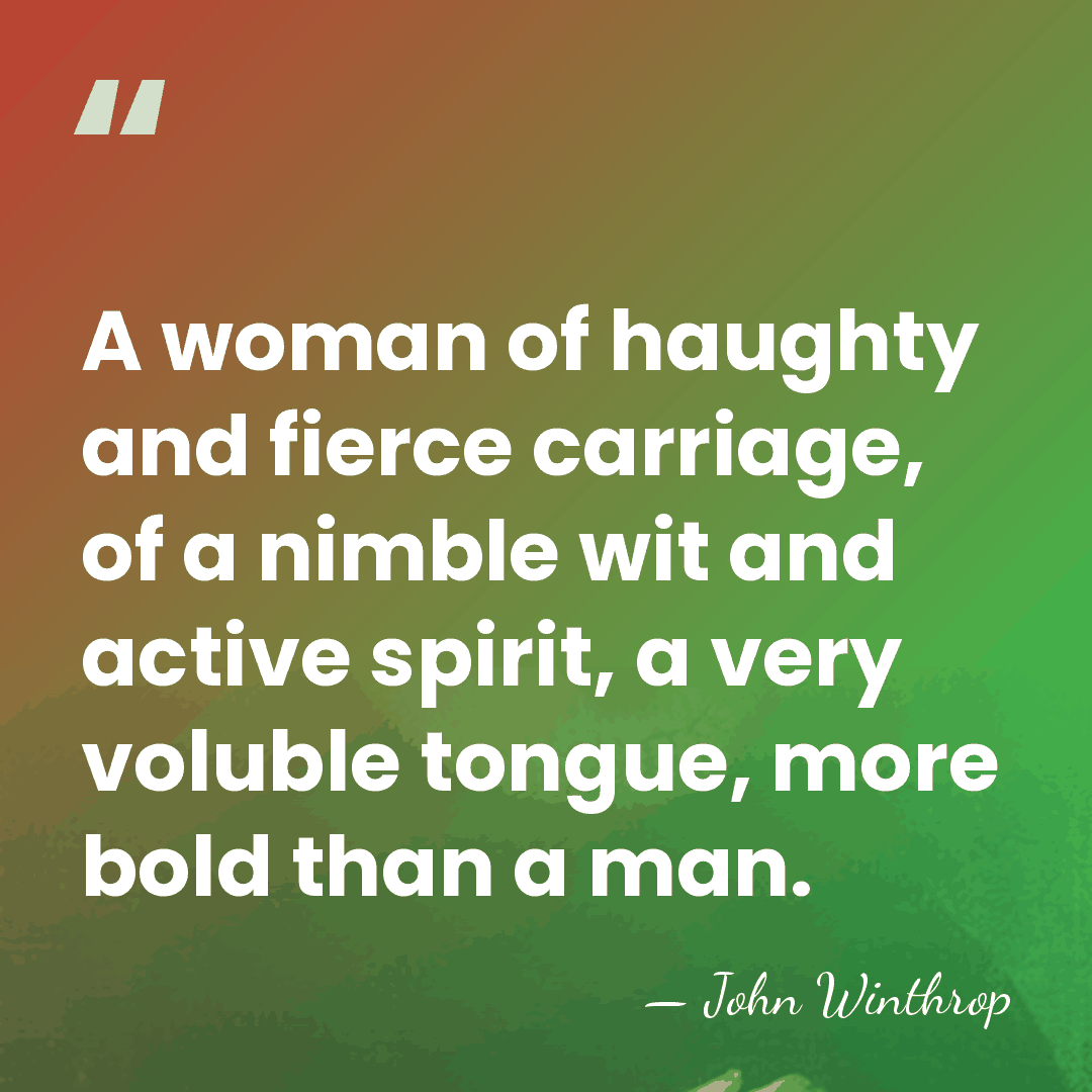A woman of haughty and fierce carriage, of a nimble wit and&hellip; - John Winthrop