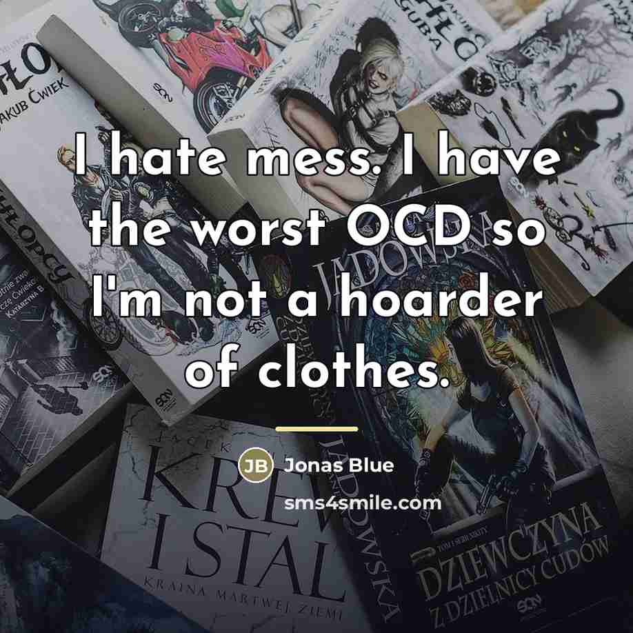 “I hate mess. I have the worst OCD so I'm…” quote by Jonas Blue