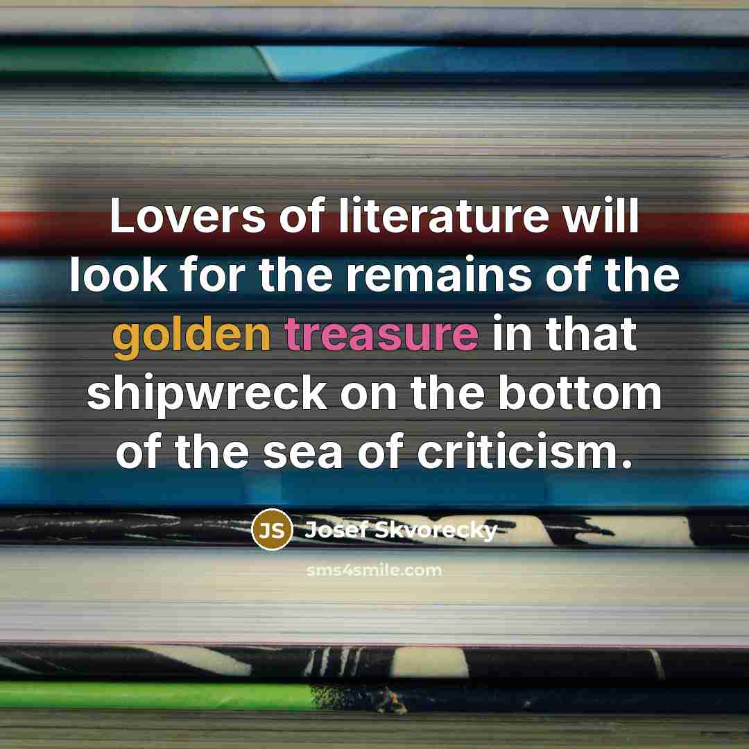 “Lovers of literature will look for the remains of the…” quote by Josef Skvorecky