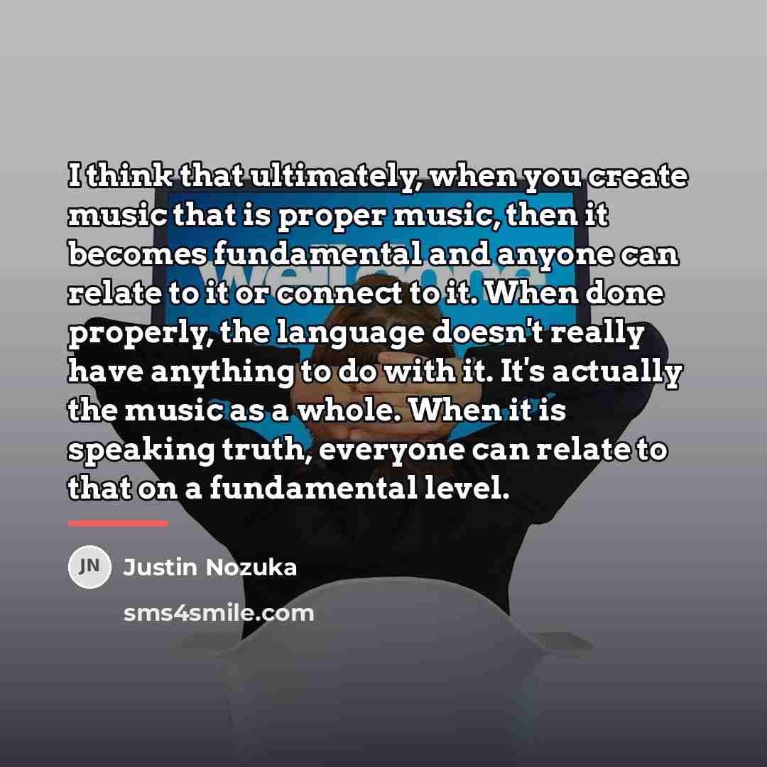 “I think that ultimately, when you create music that is…” quote by Justin Nozuka
