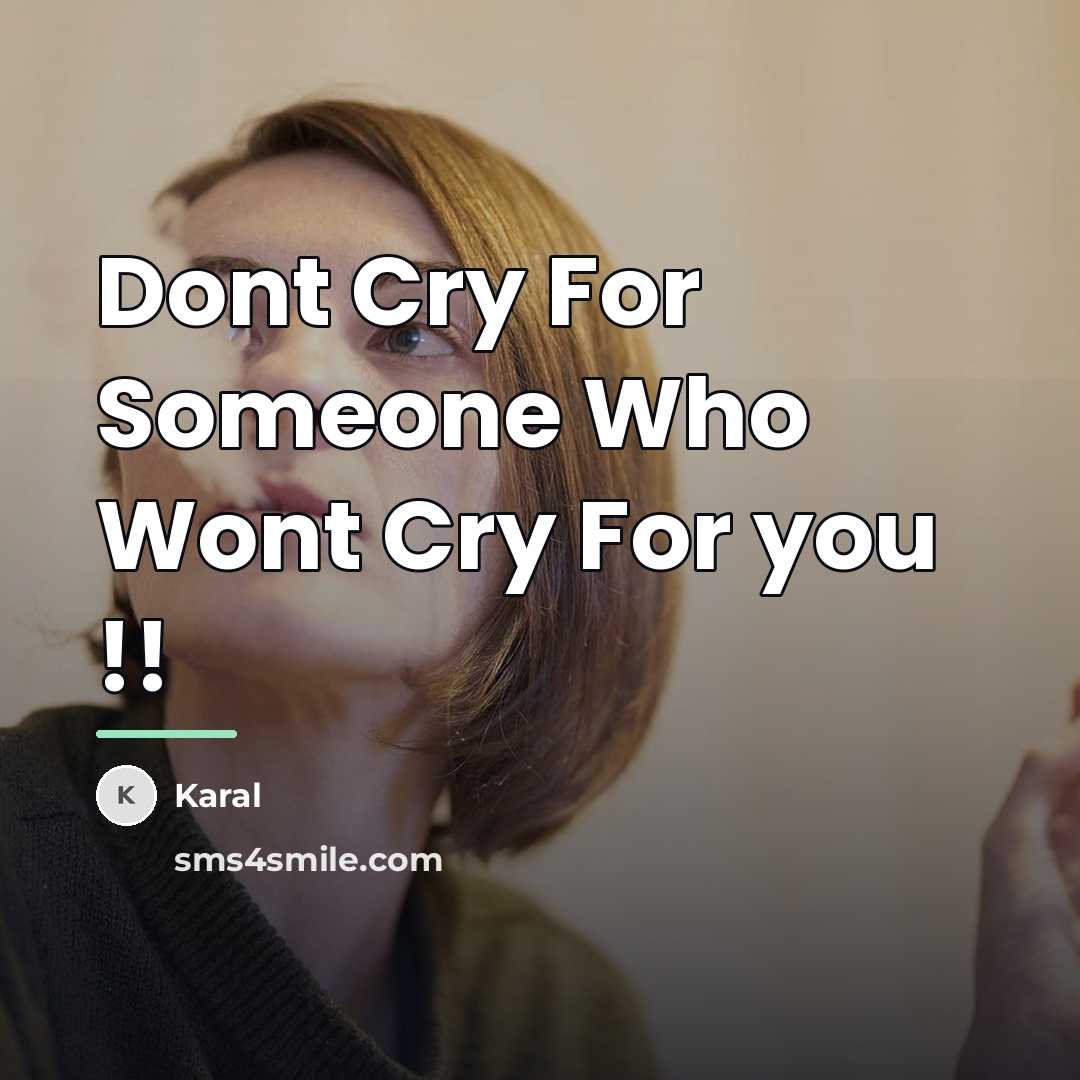 “Dont Cry For Someone Who Wont Cry For you !!…” quote by Karal