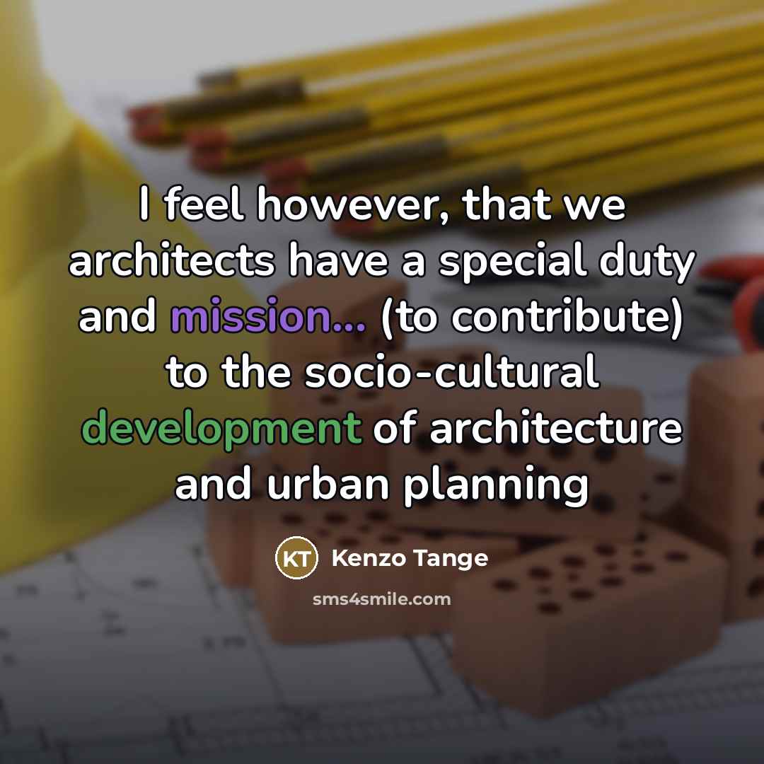 “I feel however, that we architects have a special duty…” quote by Kenzo Tange