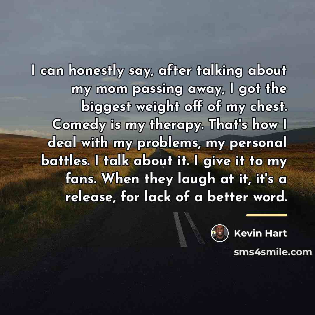 “I can honestly say, after talking about my mom passing…” quote by Kevin Hart