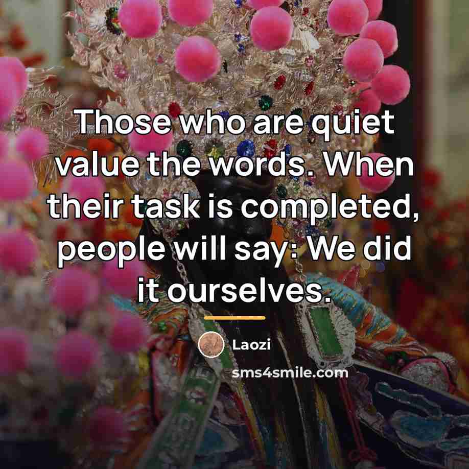 “Those who are quiet value the words. When their task…” quote by Laozi