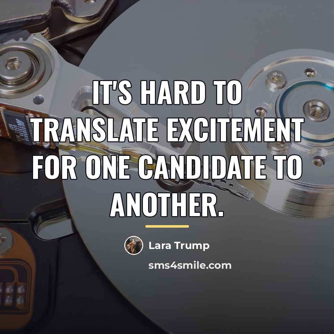 “It's hard to translate excitement for one candidate to another.…” quote by Lara Trump