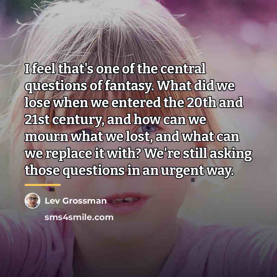 “I feel that's one of the central questions of fantasy.…” quote by Lev Grossman