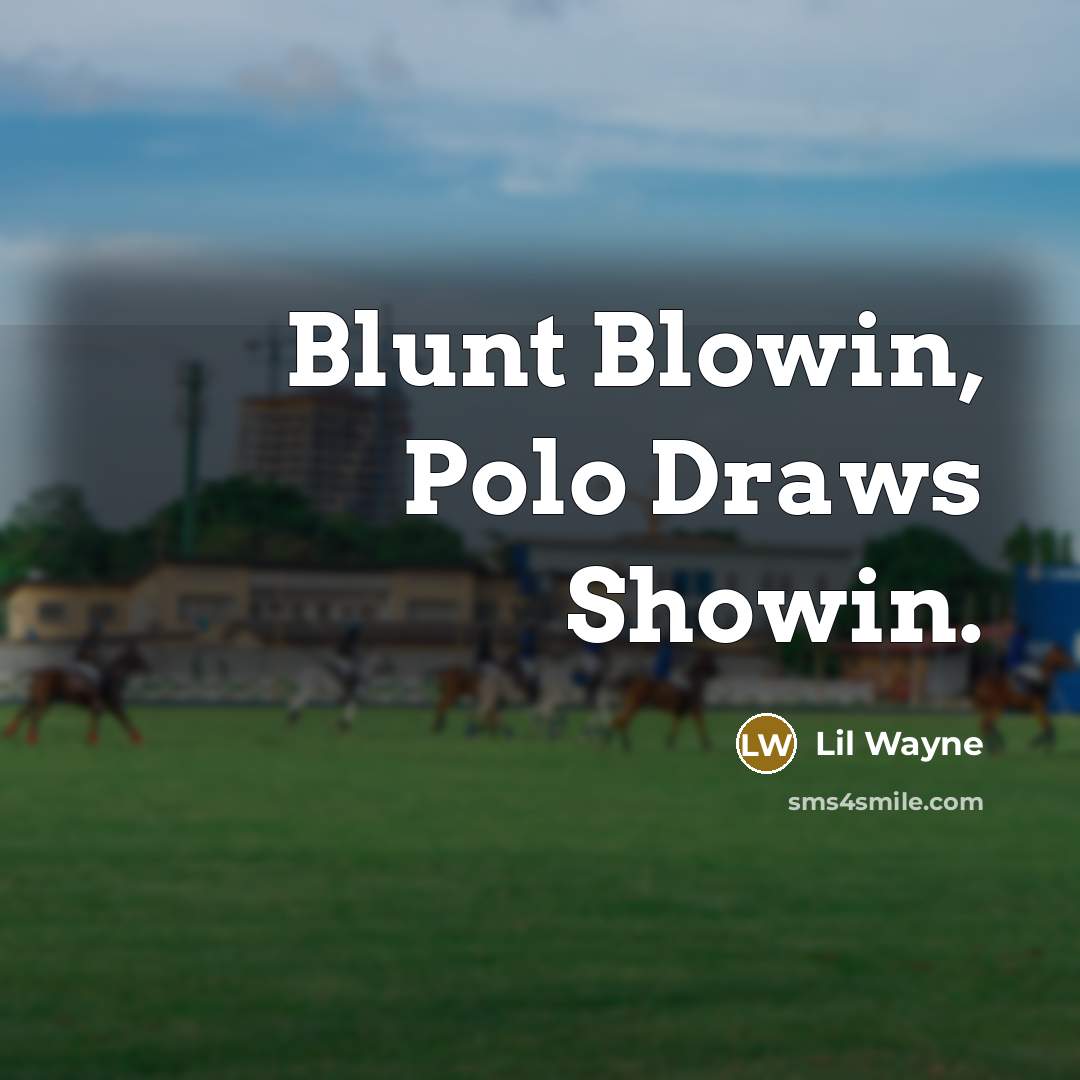 “Blunt Blowin, Polo Draws Showin.…” quote by Lil Wayne