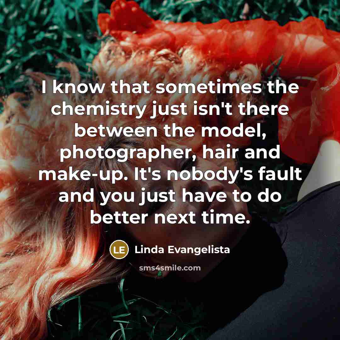 “I know that sometimes the chemistry just isn't there between…” quote by Linda Evangelista