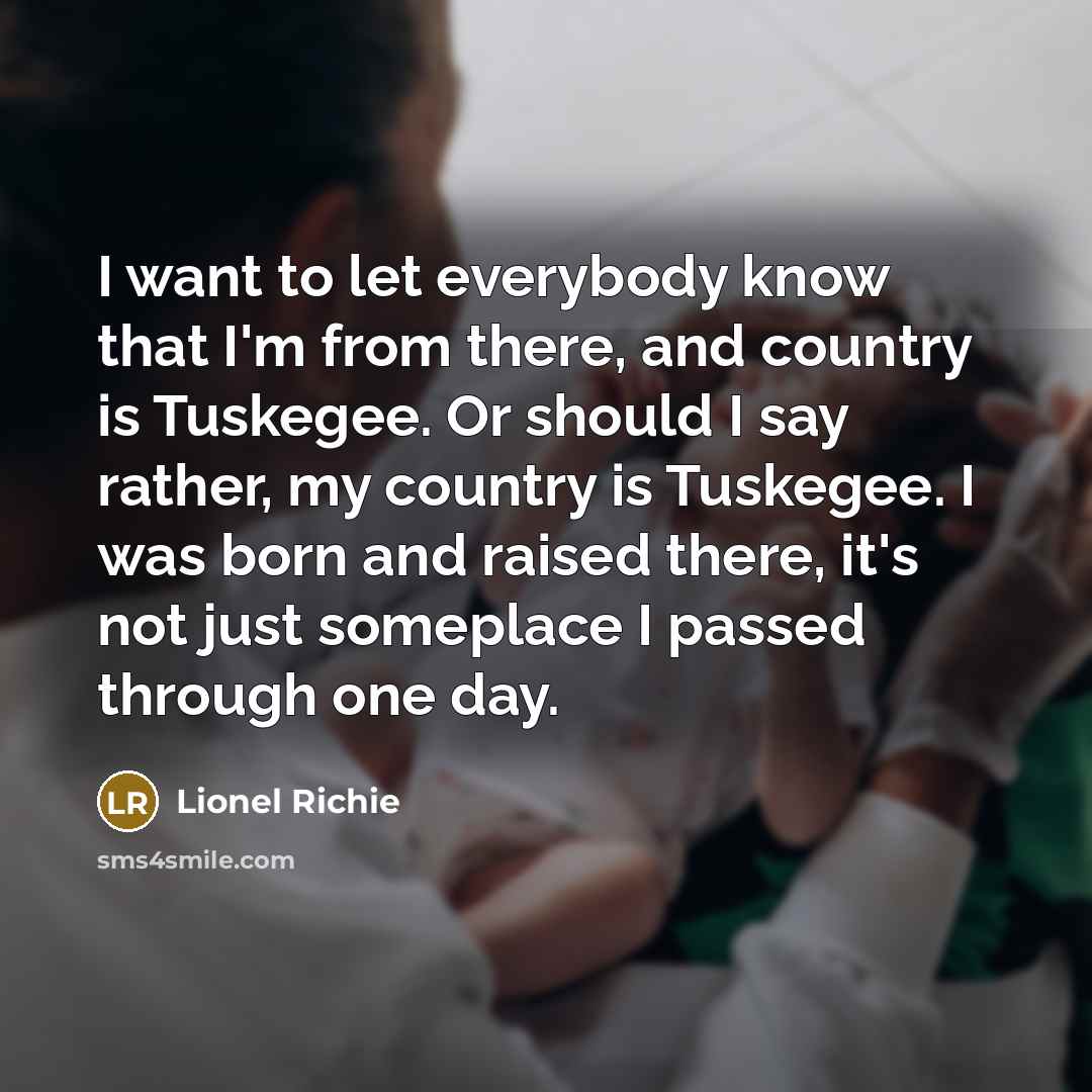 “I want to let everybody know that I'm from there,…” quote by Lionel Richie