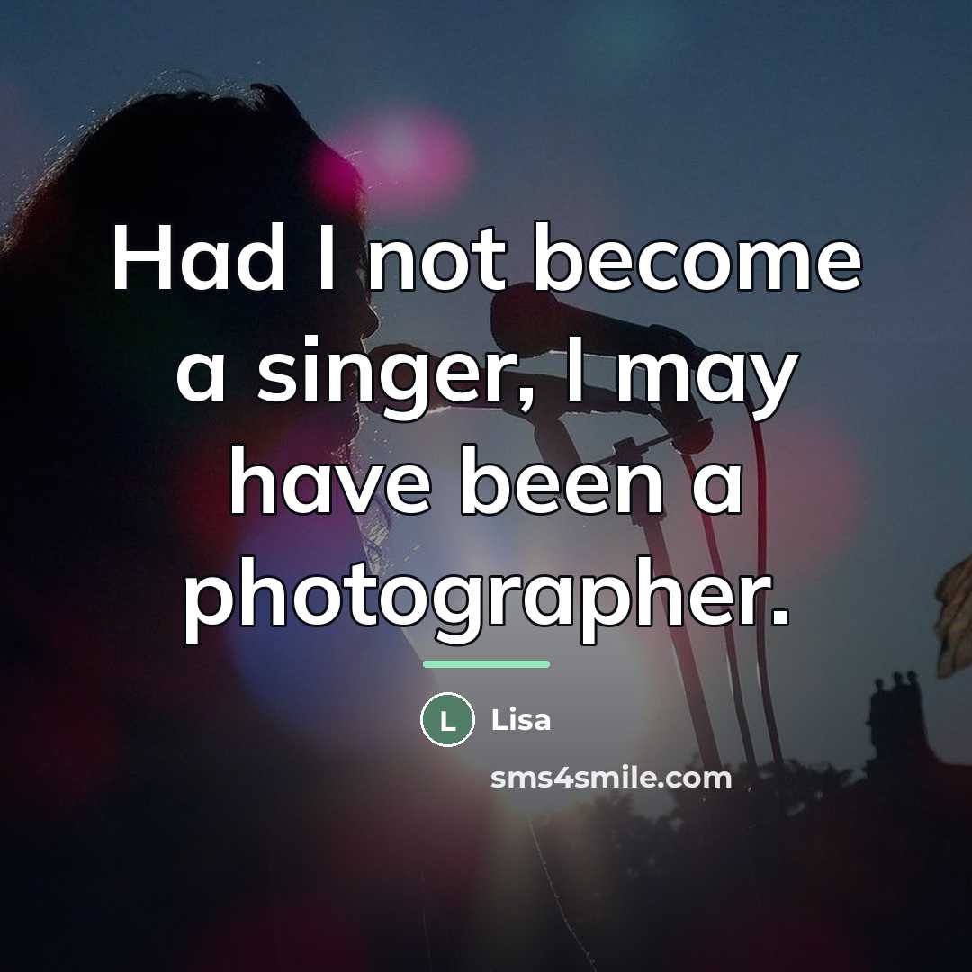 “Had I not become a singer, I may have been…” quote by Lisa