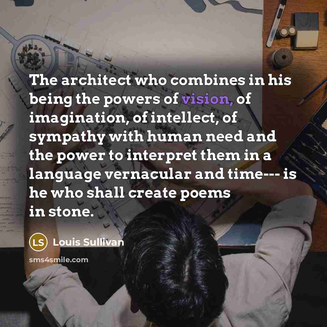 “The architect who combines in his being the powers of…” quote by Louis Sullivan