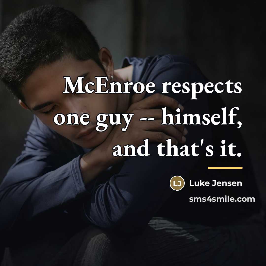 “McEnroe respects one guy -- himself, and that's it.…” quote by Luke Jensen