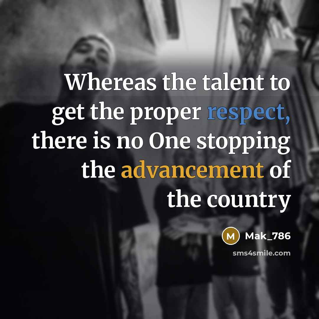 “Whereas the talent to get the proper respect, there is no One stopping the advancement of the country” quote by Mak_786