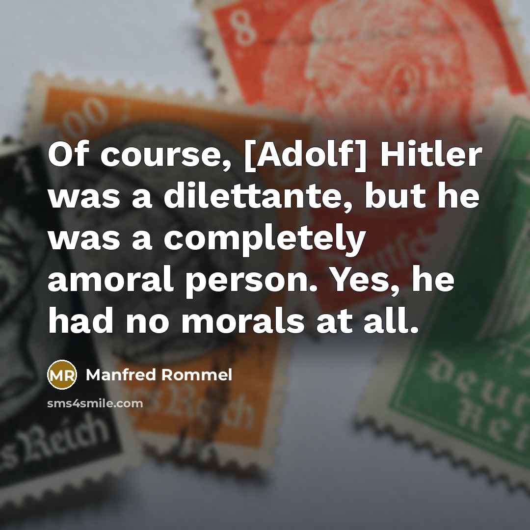 “Of course, [Adolf] Hitler was a dilettante, but he was…” quote by Manfred Rommel