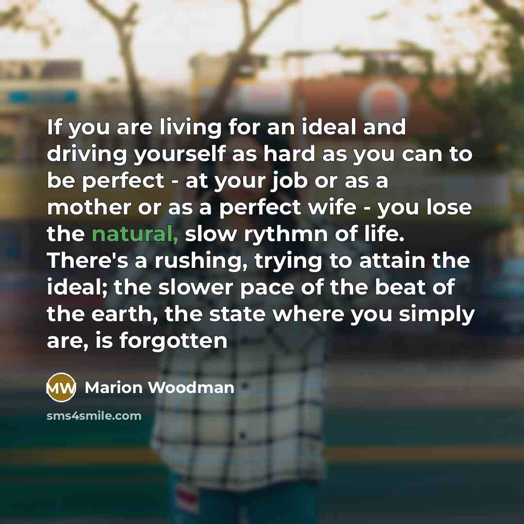 “If you are living for an ideal and driving yourself…” quote by Marion Woodman