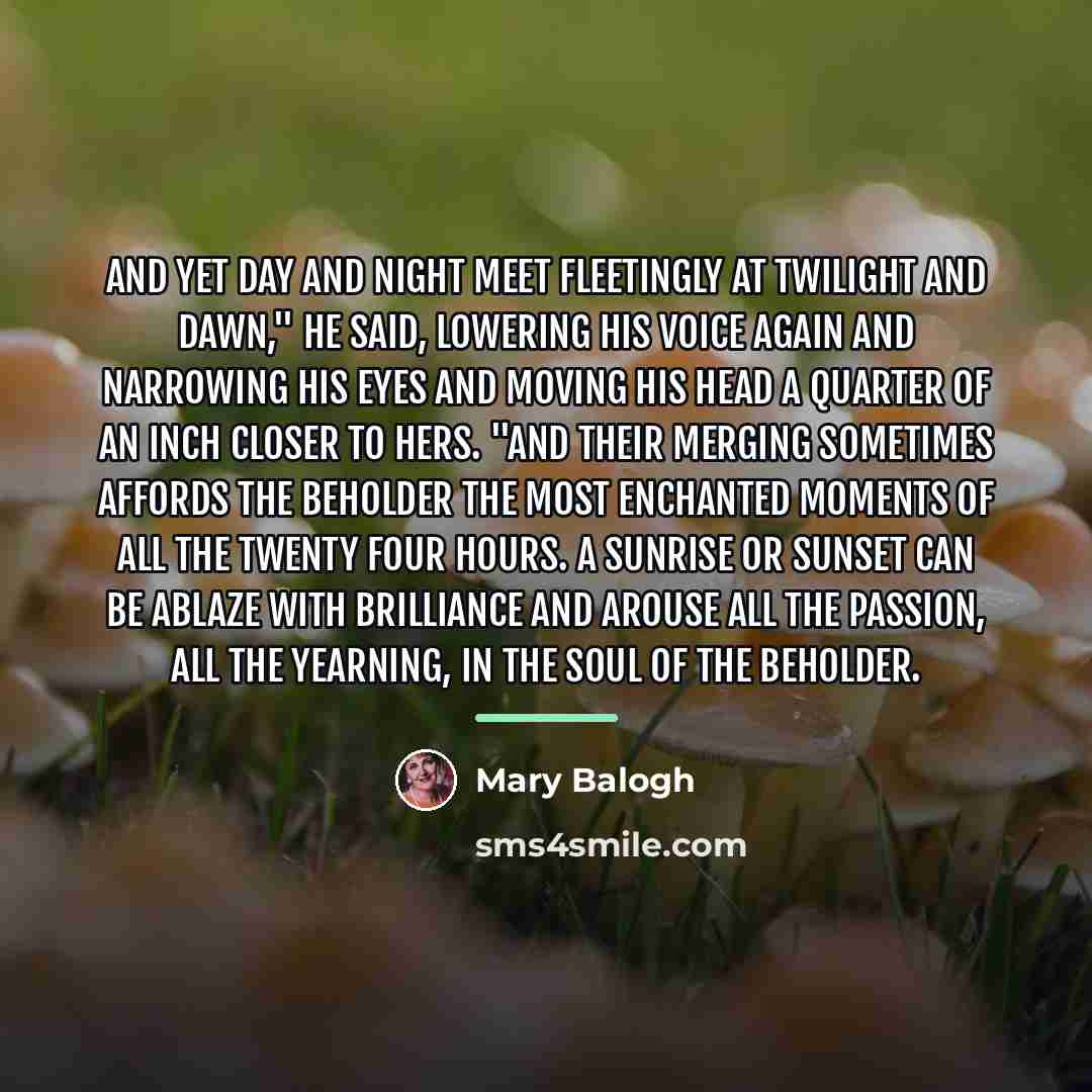 “And yet day and night meet fleetingly at twilight and…” quote by Mary Balogh