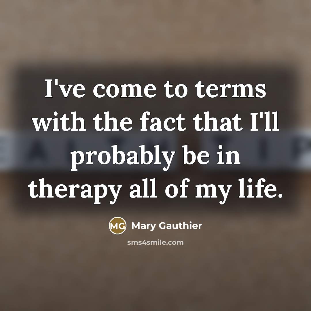 “I've come to terms with the fact that I'll probably…” quote by Mary Gauthier