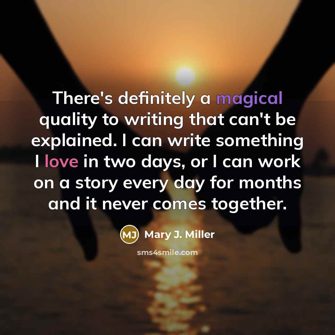 “There's definitely a magical quality to writing that can't be…” quote by Mary J. Miller