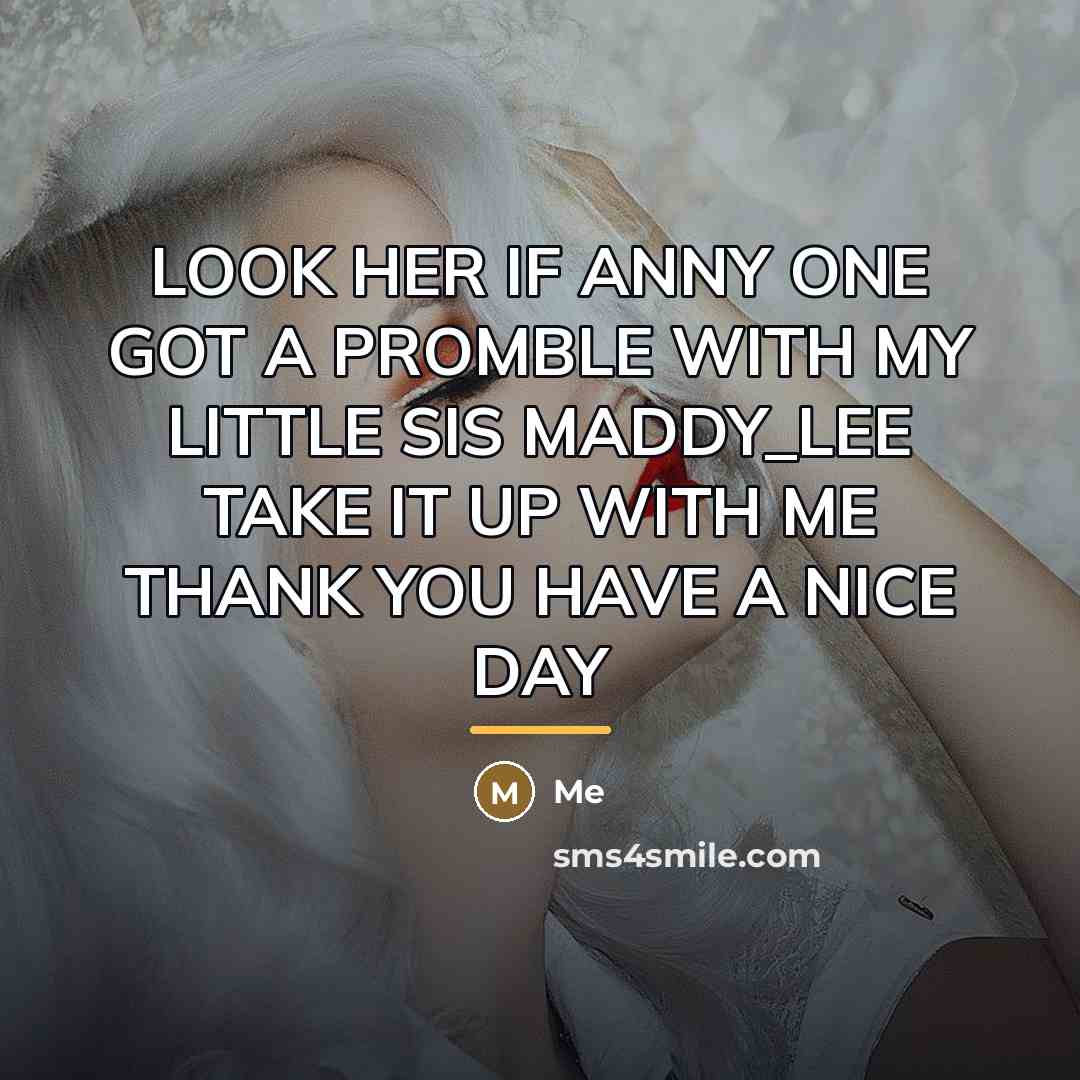 “LOOK HER IF ANNY ONE GOT A PROMBLE WITH MY…” quote by Me