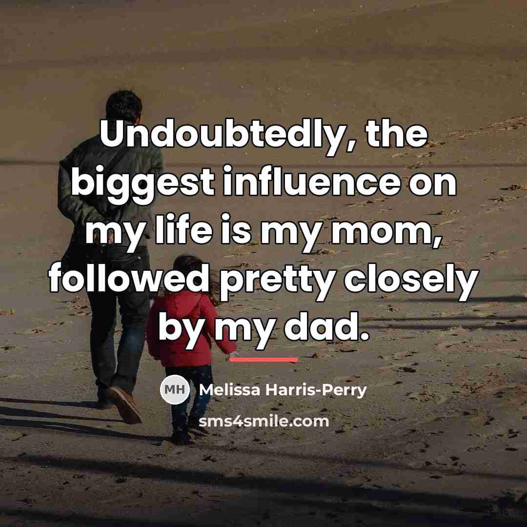 “Undoubtedly, the biggest influence on my life is my mom,…” quote by Melissa Harris-Perry