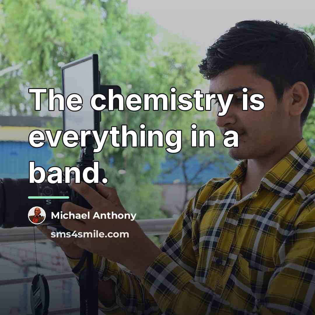 “The chemistry is everything in a band.…” quote by Michael Anthony