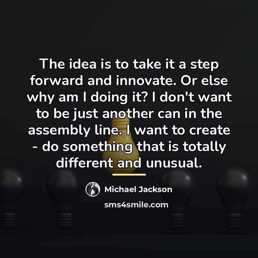 “The idea is to take it a step forward and…” quote by Michael Jackson