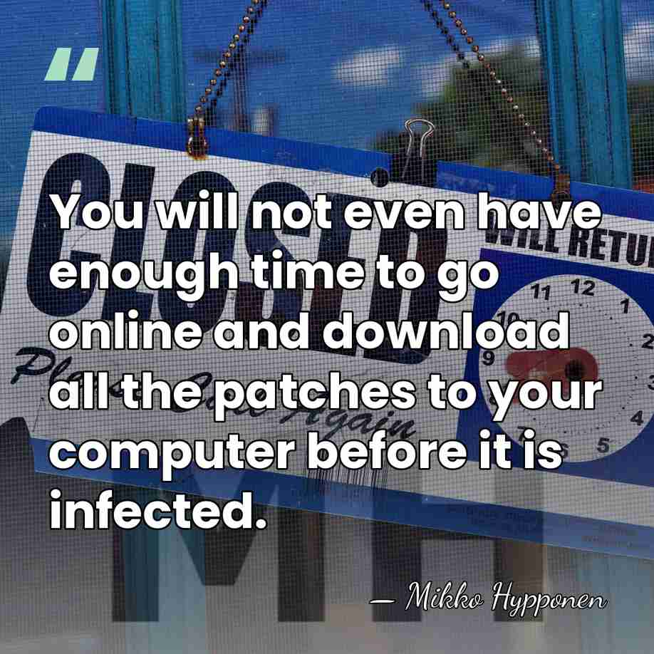 You will not even have enough time to go online and download&hellip; - Mikko Hypponen