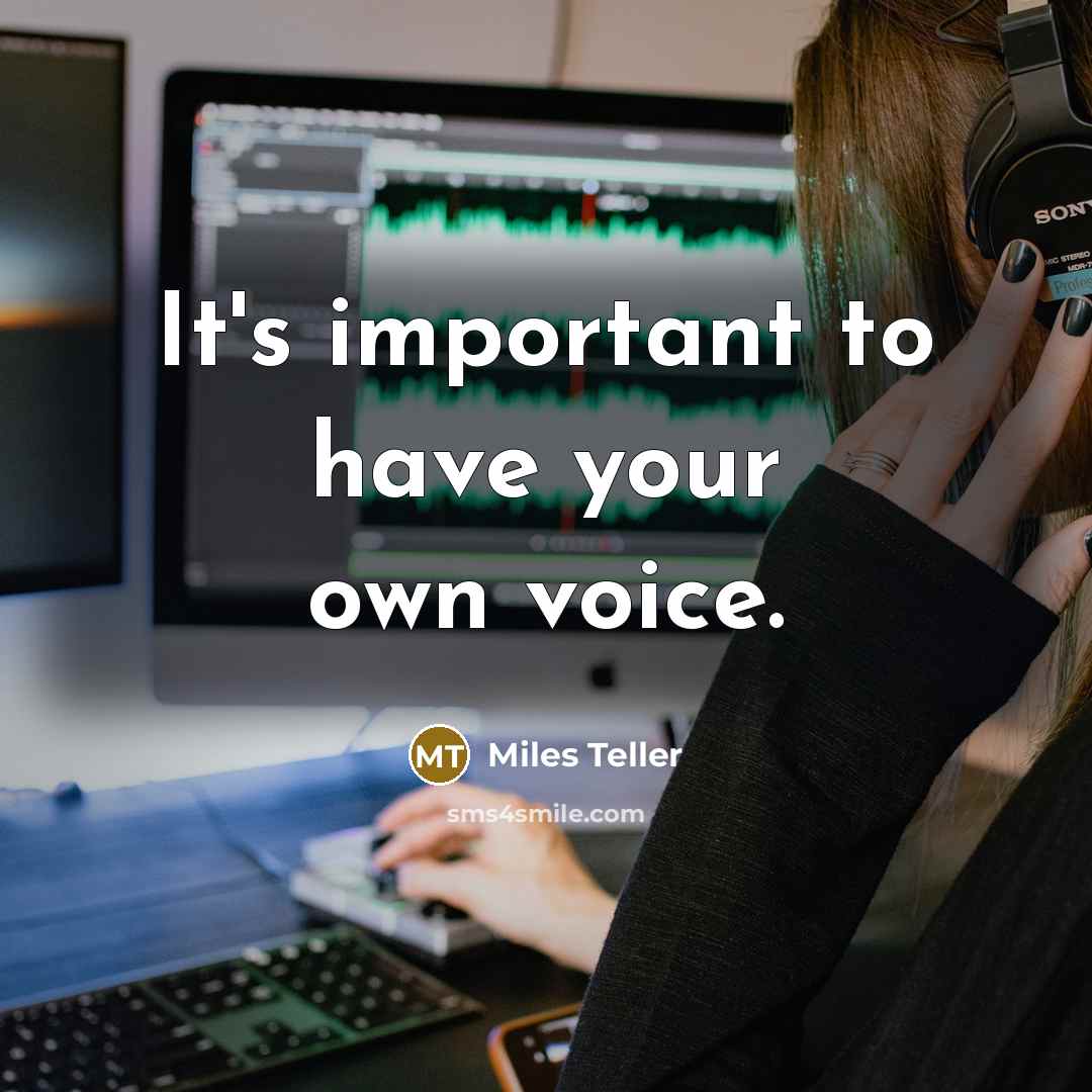 “It's important to have your own voice.…” quote by Miles Teller