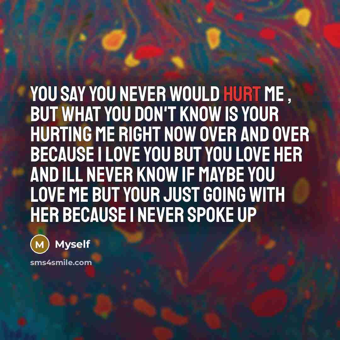 “You say you never would hurt me , but what…” quote by Myself