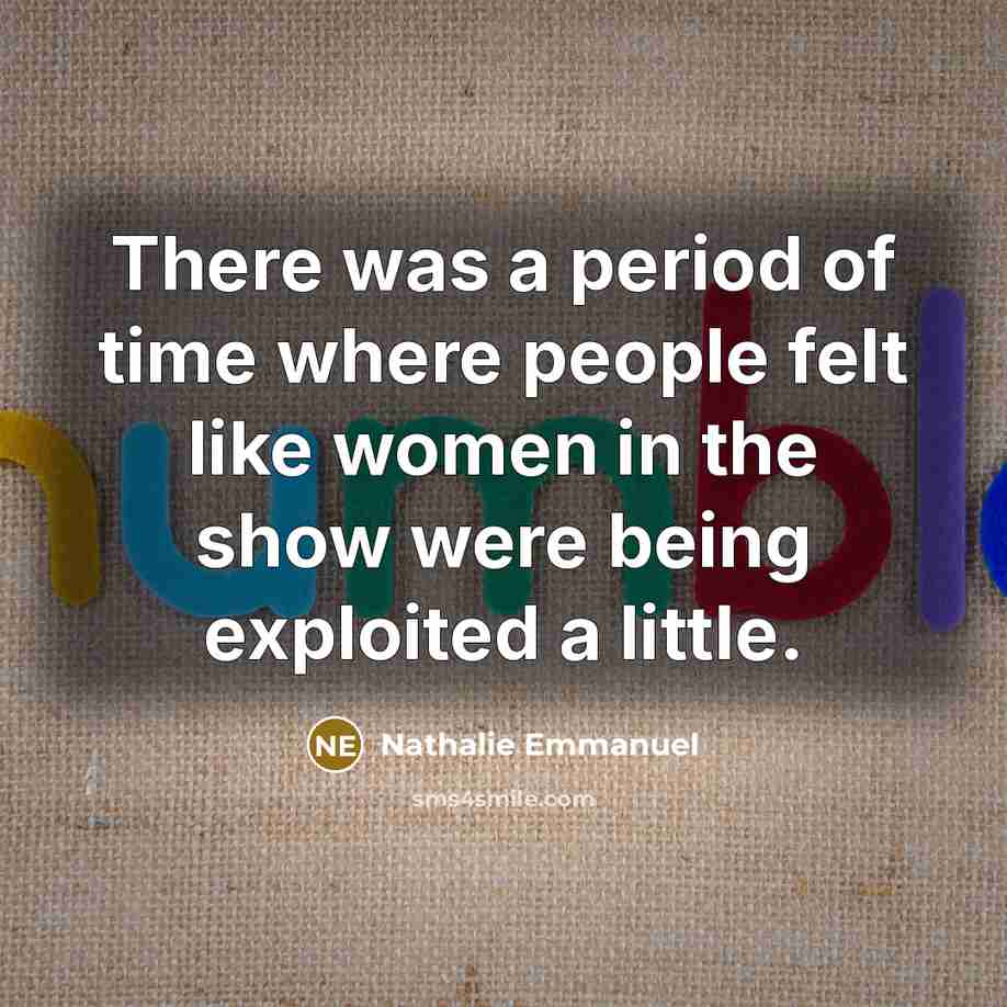 “There was a period of time where people felt like…” quote by Nathalie Emmanuel