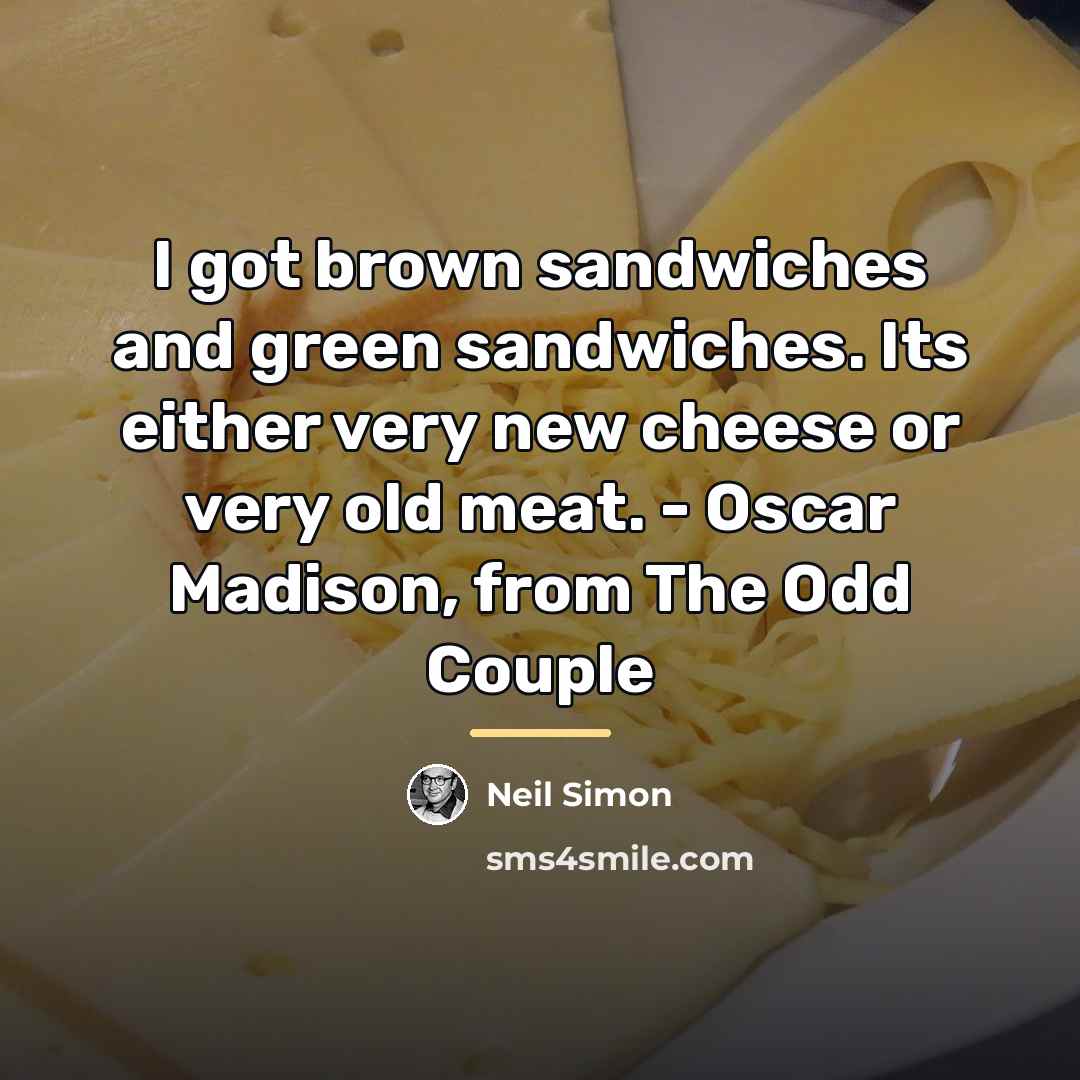 “I got brown sandwiches and green sandwiches. Its either very…” quote by Neil Simon